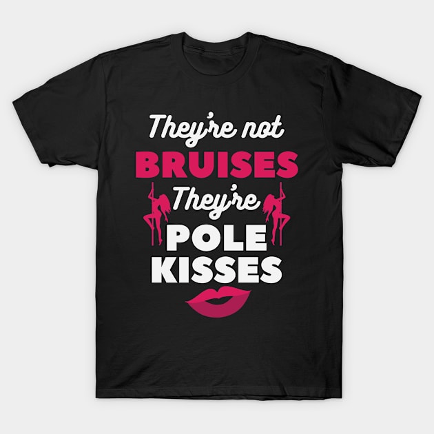 They're not bruises Pole Dance T-Shirt by Hasibit
